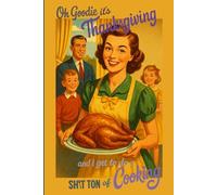 Oh Goodie it's Thanksgiving and I get to do a shit ton of Cooking: 109 page wide ruled notebook