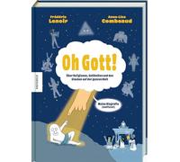 Oh Gott!: Über Religionen, Gottheiten und den Glauben auf der ganzen Welt - Graphic Novel über die Geschichte des Glaubens, Weltreligionen, Spiritualität und religiöse Vielfalt