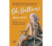 Oh, Gulliver!: Mary Burton-Gulliver's Diary And Her Memoir Of Gulliver's Travels