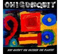Oh! Gunquit - Why Haven't You Watered The Plants [Import]