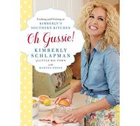 Oh Gussie!: Cooking and Visiting in Kimberly's Southern Kitchen - A Little Big Town Star's Beloved Appalachian and Georgia Recipes