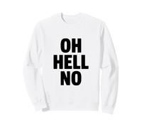 Oh Hell No Funny Sarcastic Citation Sweatshirt