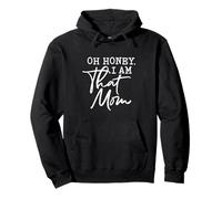 Oh Honey I Am That Mom Funny Sarcastic Saying Mother's Day Sweat à Capuche