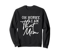 Oh Honey I Am That Mom Funny Sarcastic Saying Mother's Day Sweatshirt