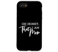 Oh Honey I Am That Mom - Humoristique et sarcastique Coque pour iPhone SE (2020) / 7 / 8