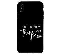 Oh Honey I Am That Mom - Humoristique et sarcastique Coque pour iPhone XS Max