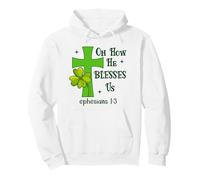 Oh How He Blesses Us Ephesians 1:3 Christian St Patricks Sweat à Capuche