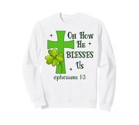 Oh How He Blesses Us Ephesians 1:3 Christian St Patricks Sweatshirt