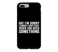 Oh! I'm Sorry, I Forgot I Only Exist When You Need Something Coque pour iPhone 7 Plus/8 Plus
