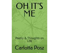 OH IT'S ME: Poetry & Thoughts on Life