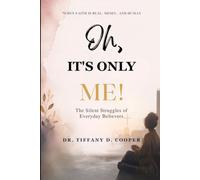 Oh, It's Only Me!: When Faith Is Real, Messy, and Human! The Silent Struggles of Everyday Believers