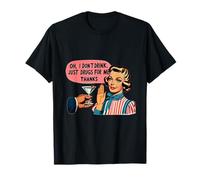 Oh, je ne bois pas que de la drogue pour moi, merci T-Shirt