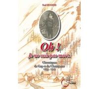 Oh! Je Ne Suis Pas Mort - Chronique De Gap Et Du Champsaur 1914-1945