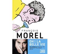 Oh ! La belle vie: 32 conseils pour aller imperceptiblement mieux