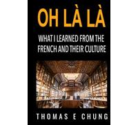 Oh Là Là: Things I Learned from the French and Their Culture