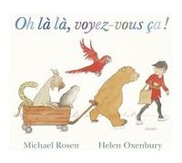 Oh là là, voyez-vous ça ! Helen Oxenbury (Illustration), Michael Rosen (Auteur), Maurice Lomré (Traduction)