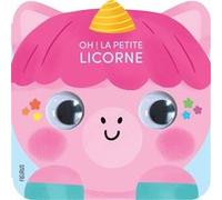 Vanessa Vautier – Oh ! La petite licorne – Album éveil dès la naissance – Cartonné