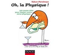 Oh, la physique ! - 250 casse-tête pour tester votre sens physique Yakov Perelman (Auteur), Lionel Reynaud (Auteur), Tatiana Chameeva (Auteur)