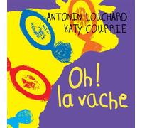 Oh ! la vache - Antonin Louchard - Thierry Magnier Eds - cartonné - Album éveil dès la naissance