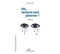 Oh, laissez-moi pleurer !