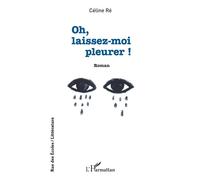 Oh, laissez-moi pleurer !