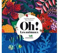 Oh ! Les animaux - Marc Clamens - Amaterra - cartonné - Document jeunesse