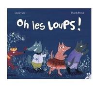 Oh les loups ! Thanh Portal (Illustration), Cécile Alix (Auteur)