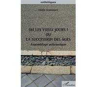 Oh Les Vieux Jours ! Ou La Succession Des Âges - Assemblage Achronique