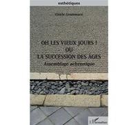 Oh Les Vieux Jours ! Ou La Succession Des Âges - Assemblage Achronique