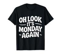 Oh Look It's Monday Again Sarcasm Tired Routine - T-Shirt