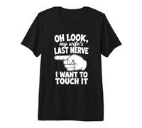 Oh Look My Wife's Last Nerve Funny Husband Relationship Joke T-Shirt Haut de Gamme