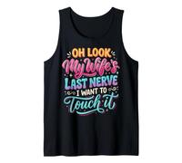 Oh Look My Wife's Last Nerve I Want to Touch It Débardeur