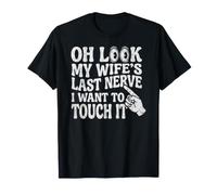 Oh Look My Wife's Last Nerve I Want to Touch It Husband T-Shirt