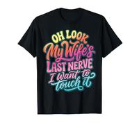 Oh Look My Wife's Last Nerve I Want to Touch It T-Shirt