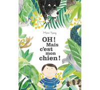 Oh ! Mais c'est mon chien ! - Mimi Yang - Grund - cartonné - Album jeunesse