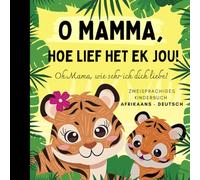 Oh Mama, wie sehr ich dich liebe! Afrikaans lernen für Anfänger, Zweisprachiges Kinderbuch Afrikaans deutsch: Afrikaans Bücher für Kinder, Afrikaanse boeke