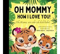 Oh Mama, wie sehr ich dich liebe! Englisch lernen für Anfänger, Zweisprachiges Kinderbuch englisch deutsch: Englische Bücher, English for Kids