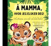 Oh Mama, wie sehr ich dich liebe! Norwegisch lernen für Anfänger, Zweisprachiges Kinderbuch norwegisch deutsch: Norwegische Bücher