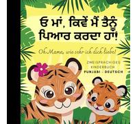 Oh Mama, wie sehr ich dich liebe! Panjabi lernen für Anfänger, Zweisprachiges Kinderbuch Punjabi deutsch: Punjabi Bücher, Pandschabi für Kinder