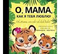 Oh Mama, wie sehr ich dich liebe! Russisch lernen für Anfänger, Zweisprachiges Kinderbuch russisch deutsch: Russische Bücher, на русском языке, по-русски