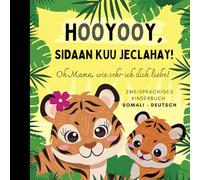 Oh Mama, wie sehr ich dich liebe! Somali lernen für Anfänger, Zweisprachiges Kinderbuch somali deutsch: Somalische Bücher
