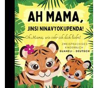 Oh Mama, wie sehr ich dich liebe! Suaheli lernen für Anfänger, Zweisprachiges Kinderbuch suaheli deutsch: Suaheli Bücher, Swahili Kiswahili für Kinder