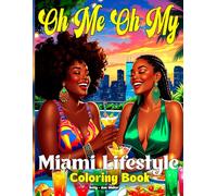 Oh Me Oh My Miami Lifestyle: 50+ Black Women Coloring Pages Featuring Miami Beach, Palm Trees, Summer Fashion & Melanin Glamour - The Ultimate Tropical Adult Coloring Experience