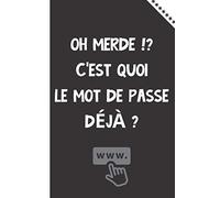 Oh merde !? C'est quoi le mot de passe déjà ?: Joli répertoire, Garder vos adresses internet, identifiants, login et codes secrets en toute sécurité, ... format, 110 pages..., Idée cadeau original