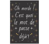 Oh Merde C'est Quoi Le Mot De Passe Déjà: Ne Plus Jamais Oublier Vos Mots De Passe Repertoire Alphabétique De A À Z Beaucoup D'espace Pour Insérer ... Très Utile A5 Idée Cadeau Femme Homme