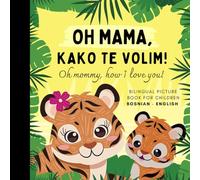 Oh mommy, how I love you! Bilingual Picture Book for Children, Bosnian Language Learning, Learn Bosnian: Easy Bosnian for Kids
