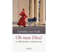 Oh mon Dieu ! Le célibat des prêtres, un chemin de croix