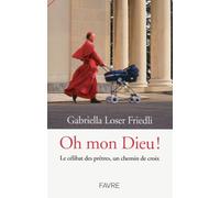 Oh mon Dieu ! Le célibat des prêtres, un chemin de croix - Gabriella Loser Friedli - Favre Pierre-Marcel Eds - broché - Essai