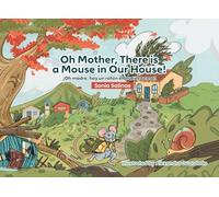 Oh Mother, There is a Mouse in Our House!: ¡Oh madre, hay un ratón en nuestra casa!