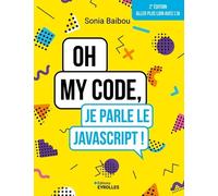 Oh my code, je parle le JavaScript !: 2e édition